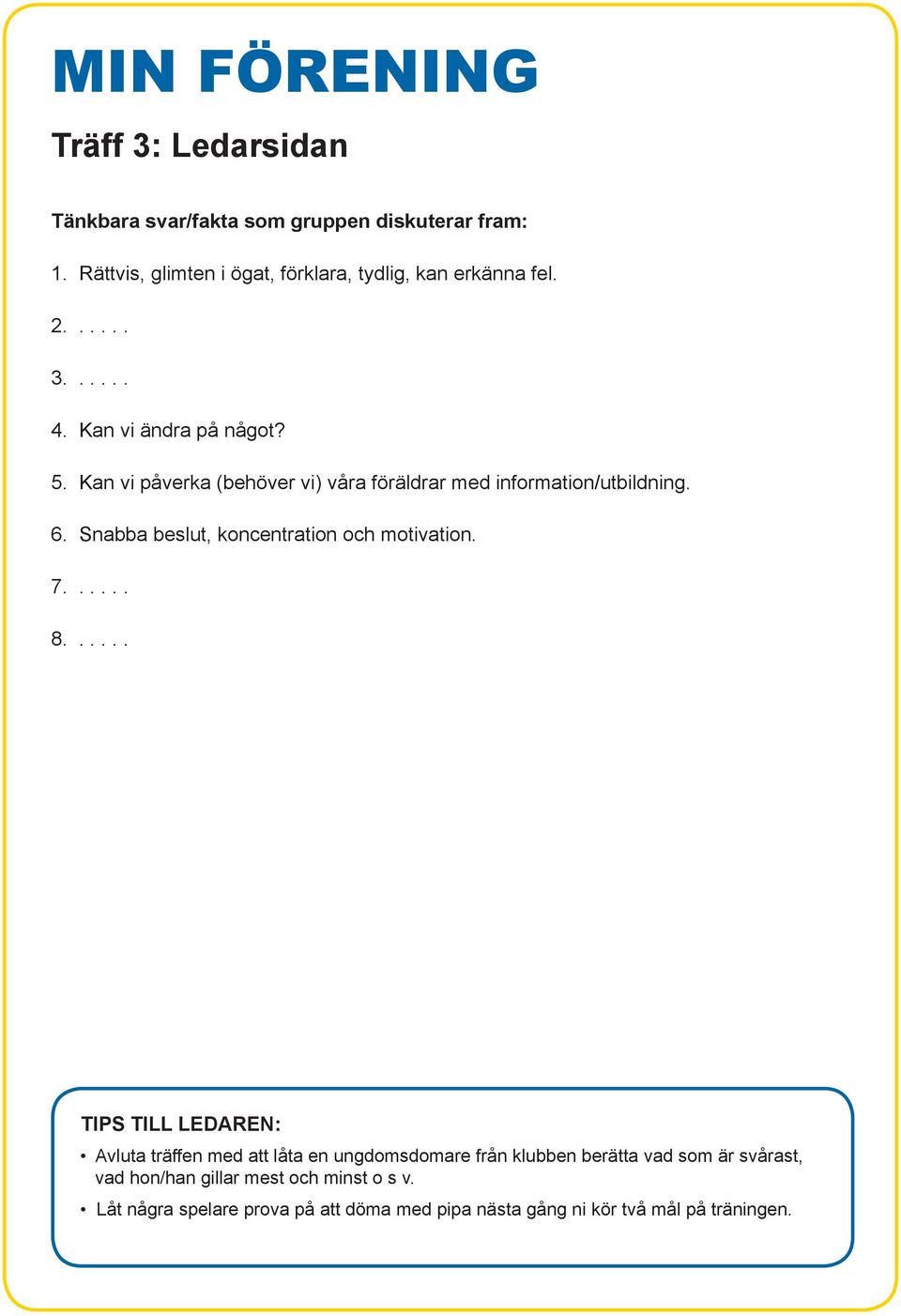 Snabba beslut, koncentration och motivation. 7...... 8.