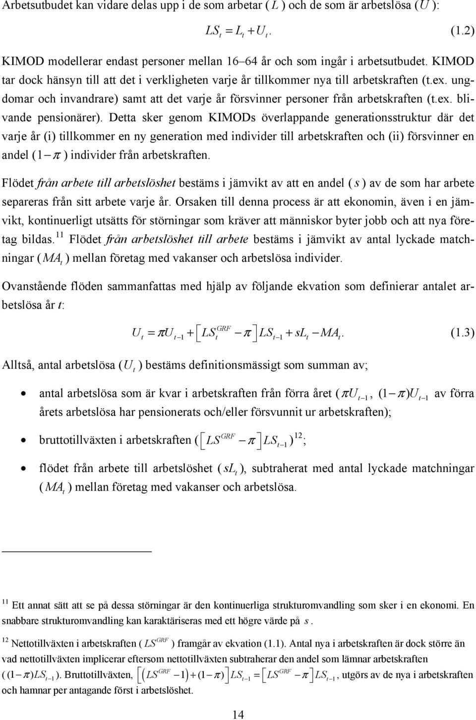 Dea sker genom KIMODs överlappande generaionssrukur där de varje år (i) illkommer en ny generaion med individer ill arbeskrafen och (ii) försvinner en andel (1 π ) individer från arbeskrafen.