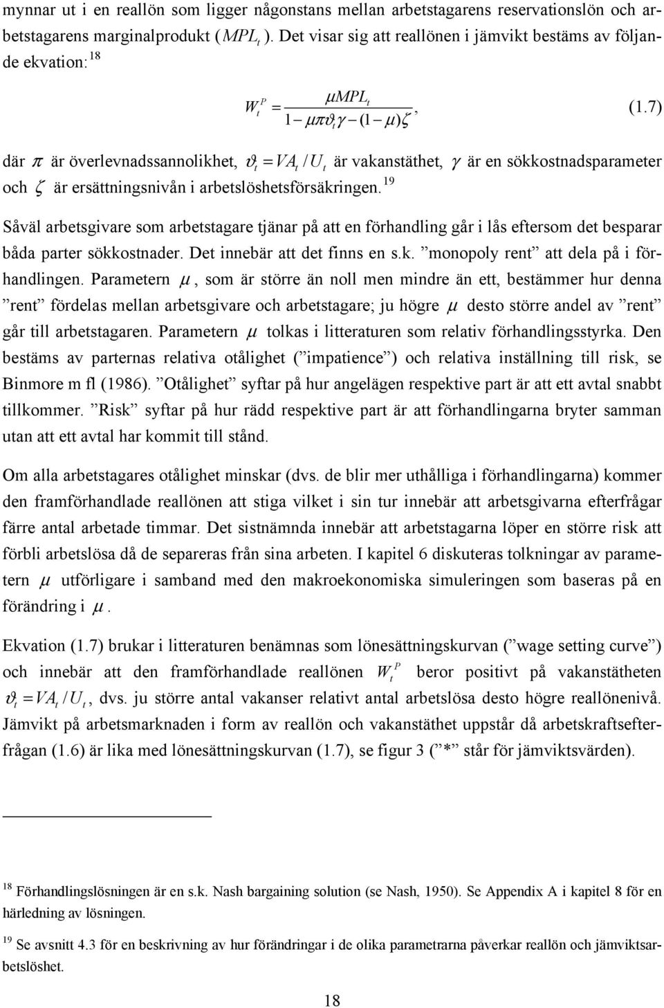 7) där π är överlevnadssannolikhe, ϑ = VA / U är vakansähe, γ är en sökkosnadsparameer och ζ är ersäningsnivån i arbeslöshesförsäkringen.