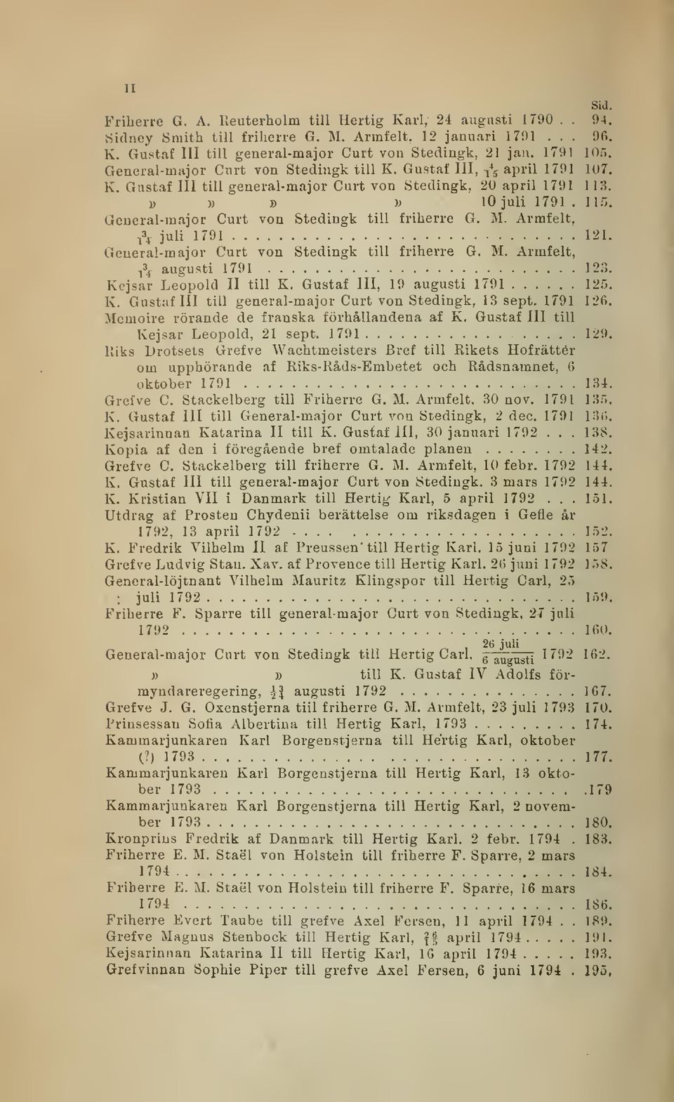 General-major Curt von Stedingk till friherre G. M. Armfelt,. 134.... 138. i\ juli 1791 121. General-major Curt von Stedingk till friherre G. M. Armfelt, i\ augusti 1791 123. Kcjsar Leopold 11 till K.