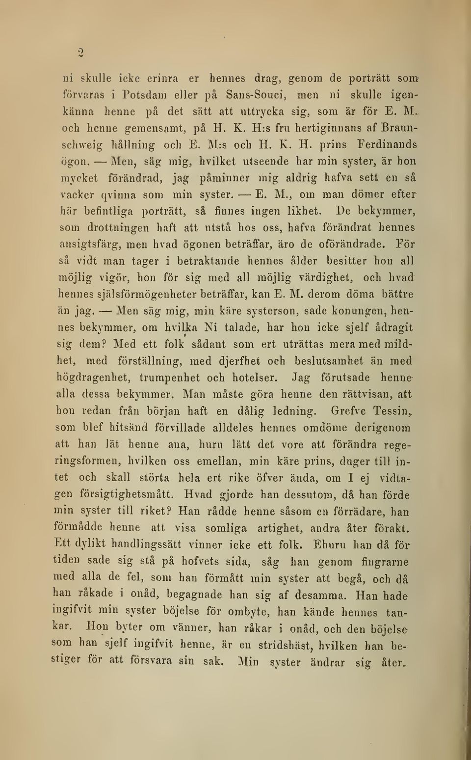 Men, säg mig, hvilket utseende har min syster, är hon mycket förändrad, jag påminner mig aldrig hafva sett en så vacker qvinna som min syster. E. M.