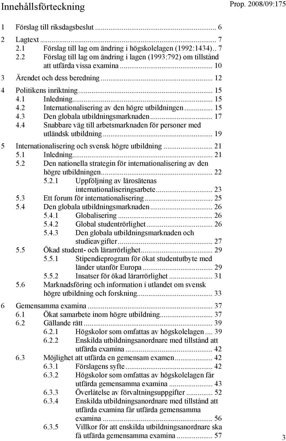 4 Snabbare väg till arbetsmarknaden för personer med utländsk utbildning... 19 5 Internationalisering och svensk högre utbildning... 21 5.