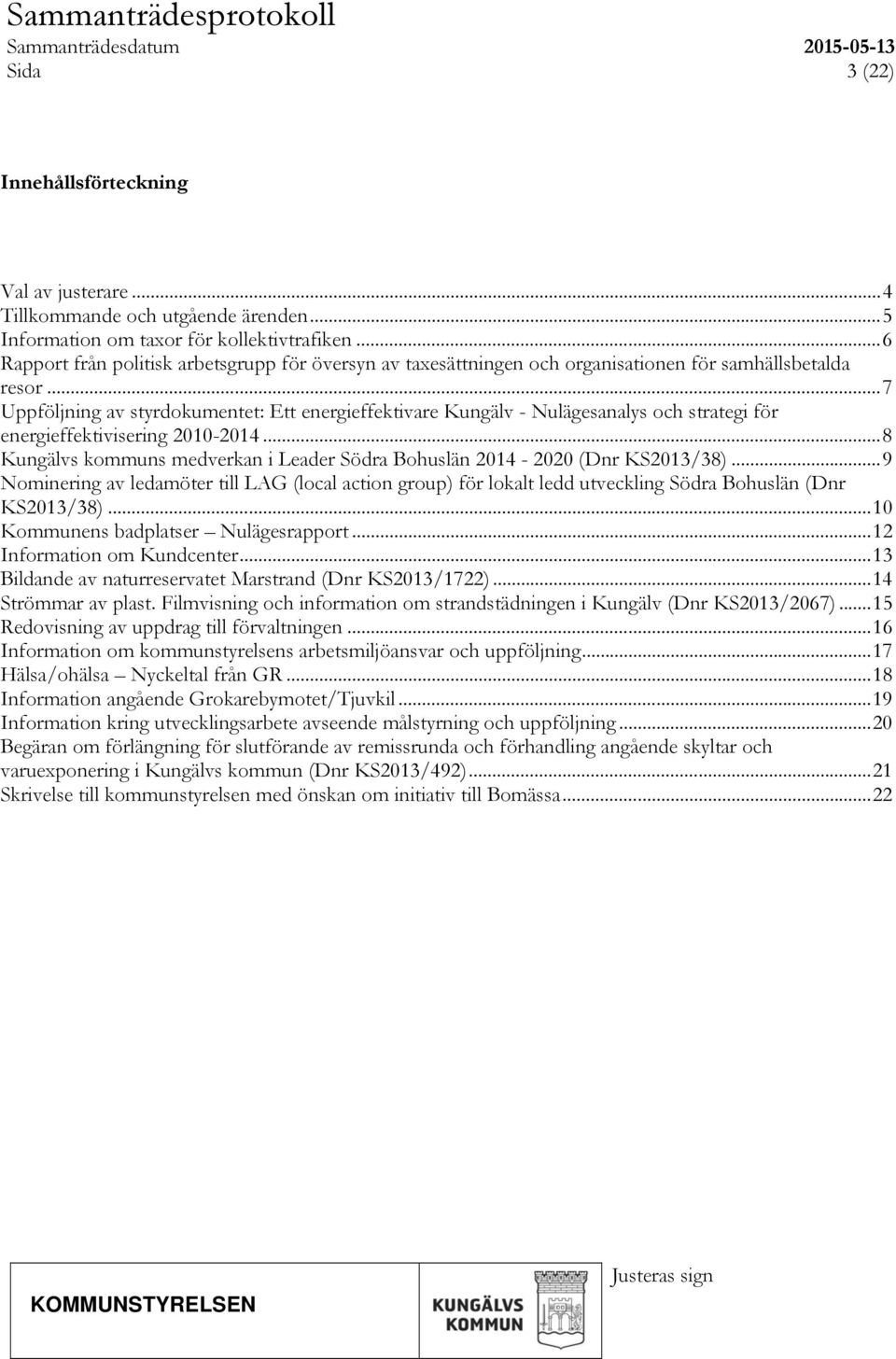 .. 7 Uppföljning av styrdokumentet: Ett energieffektivare Kungälv - Nulägesanalys och strategi för energieffektivisering 2010-2014.