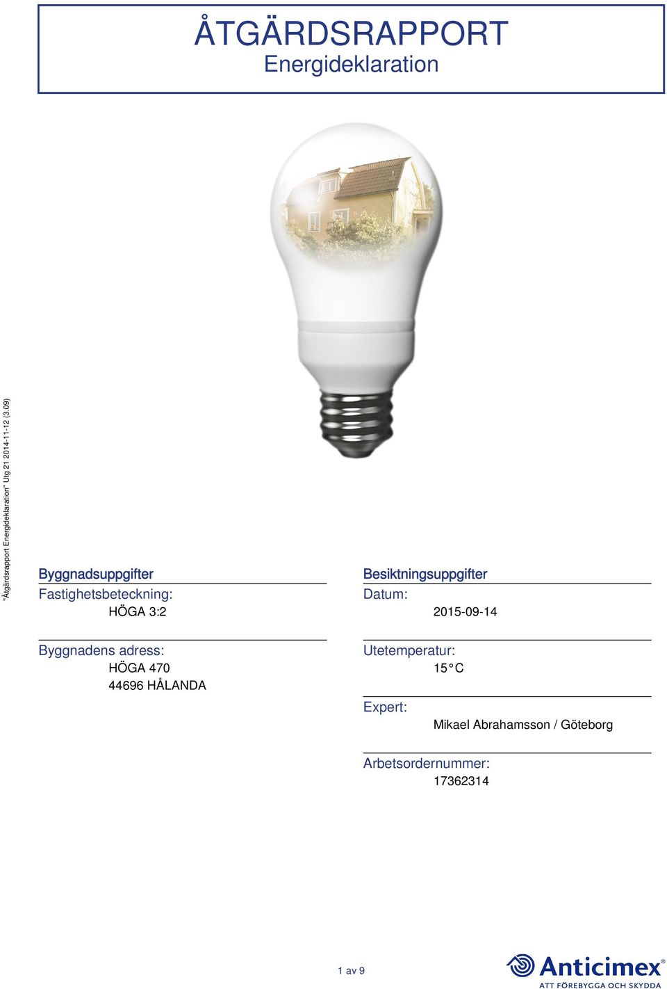2015-09-14 Byggnadens adress: HÖGA 470 44696 HÅLANDA