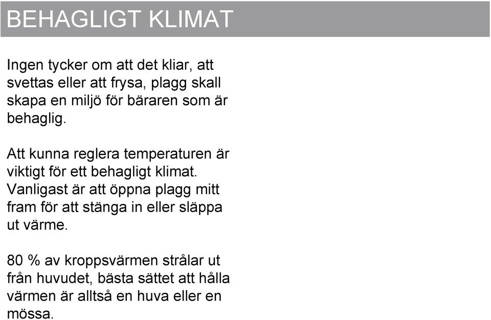 Att kunna reglera temperaturen är viktigt för ett behagligt klimat.