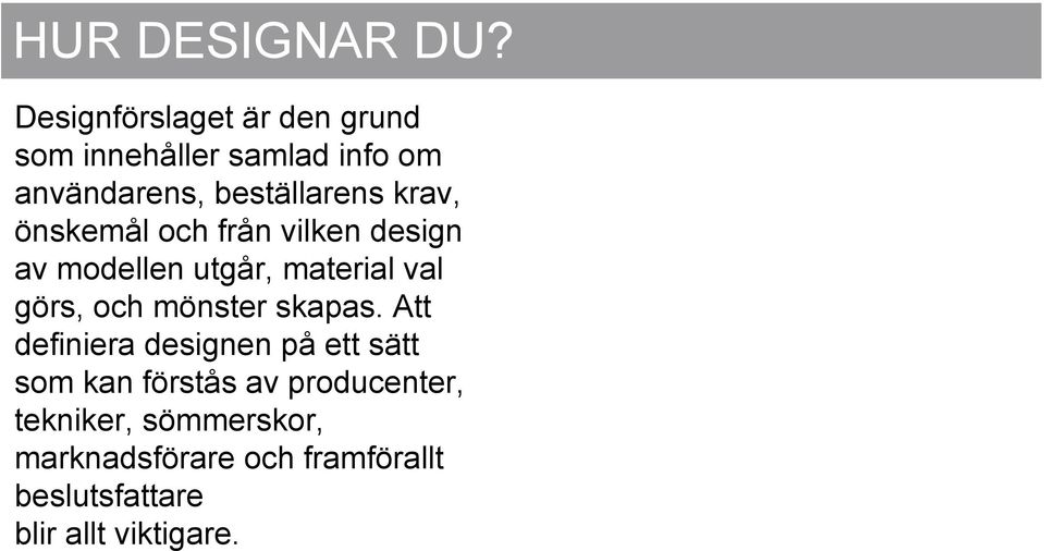 krav, önskemål och från vilken design av modellen utgår, material val görs, och mönster