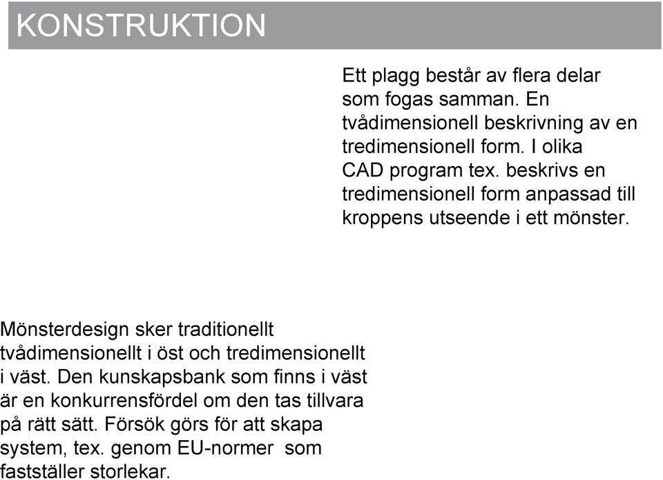 beskrivs en tredimensionell form anpassad till kroppens utseende i ett mönster.