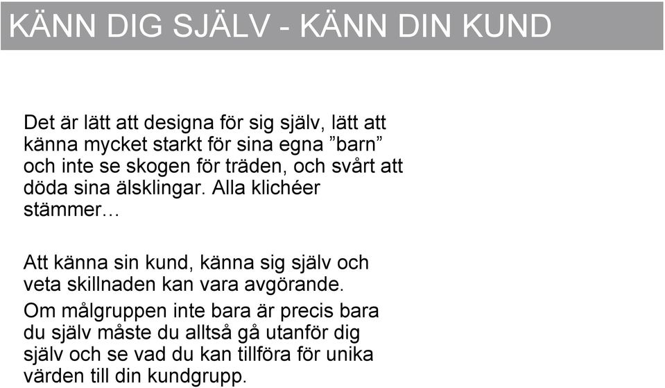 Alla klichéer stämmer Att känna sin kund, känna sig själv och veta skillnaden kan vara avgörande.