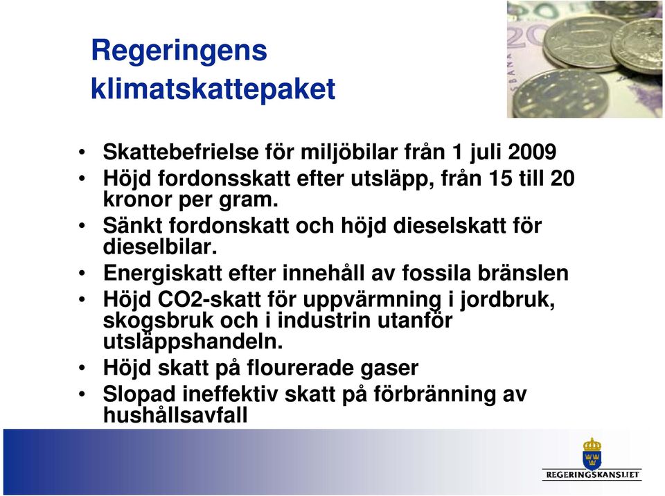 Energiskatt efter innehåll av fossila bränslen Höjd CO2-skatt för uppvärmning i jordbruk, skogsbruk och i