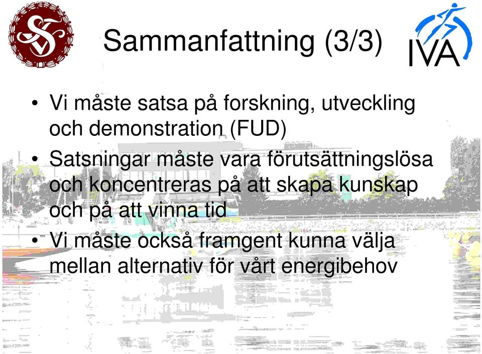 koncentreras på att skapa kunskap och på att vinna tid Vi måste