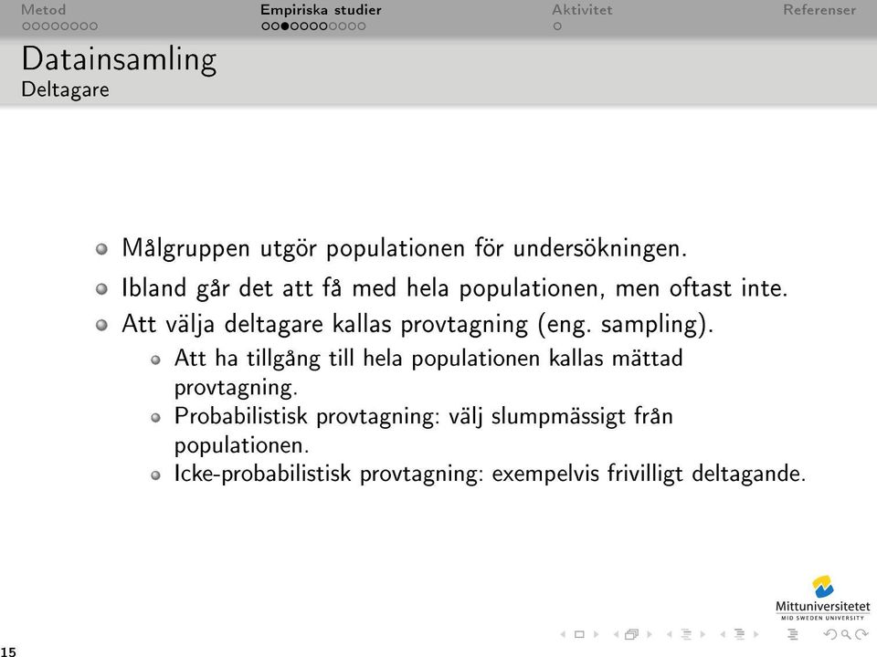 Att välja deltagare kallas provtagning (eng. sampling).