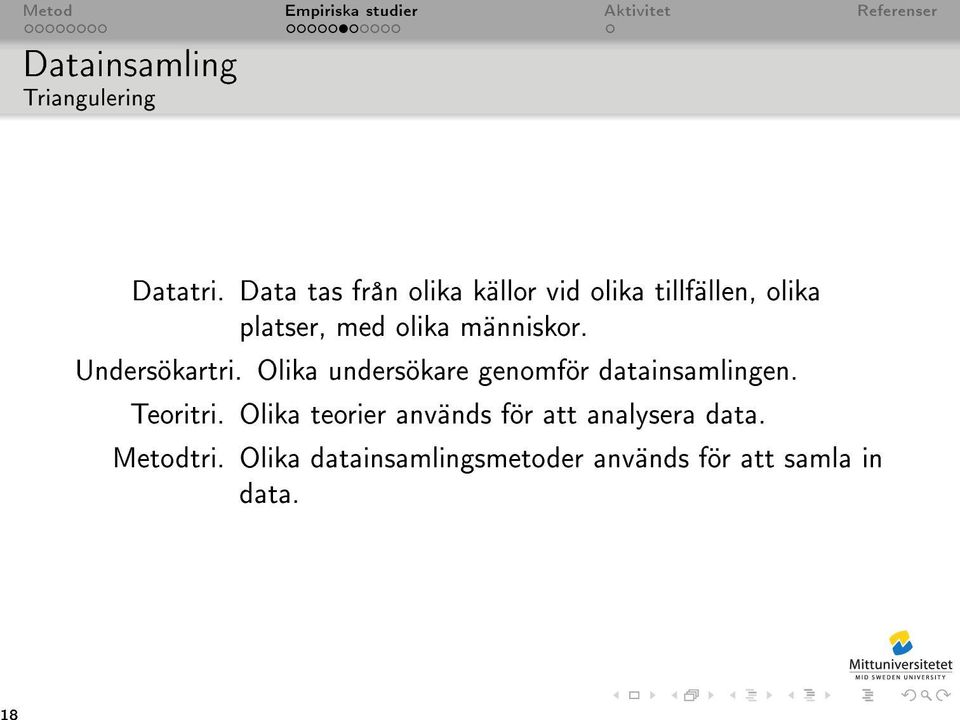 människor. Undersökartri. Olika undersökare genomför datainsamlingen.