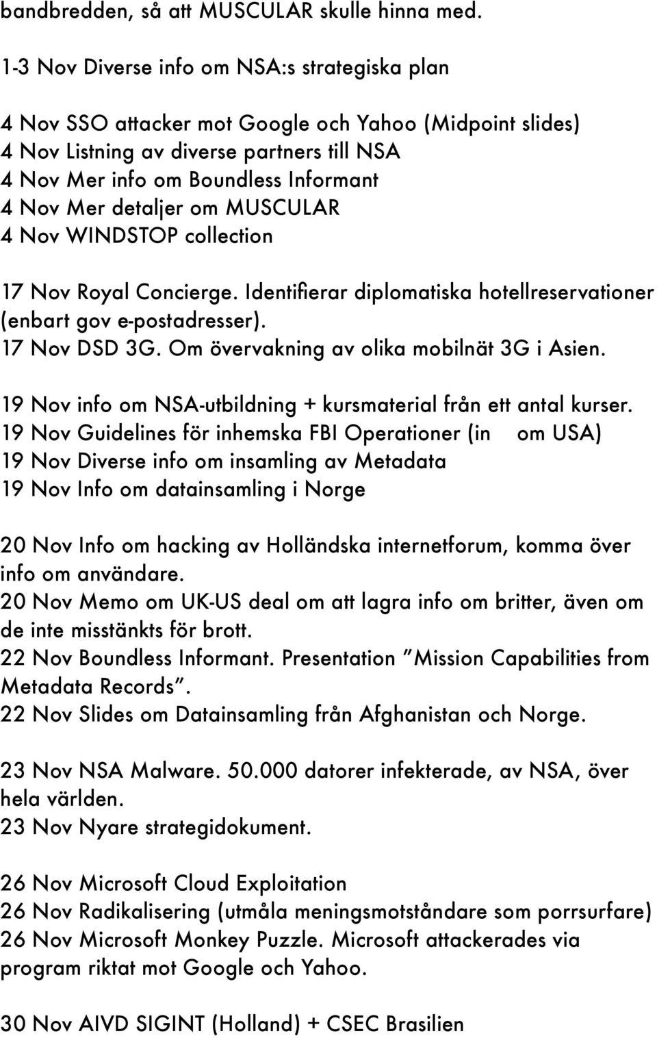 detaljer om MUSCULAR 4 Nov WINDSTOP collection 17 Nov Royal Concierge. Identifierar diplomatiska hotellreservationer (enbart gov e-postadresser). 17 Nov DSD 3G.