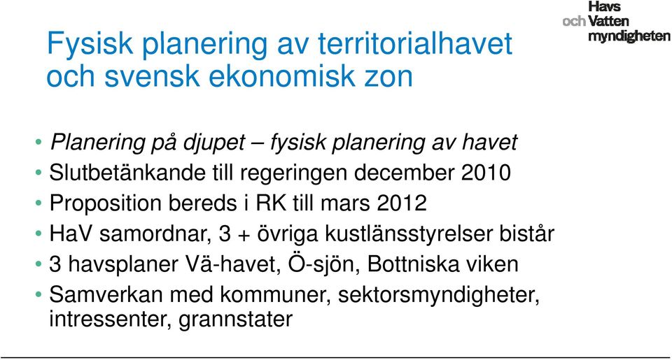 till mars 2012 HaV samordnar, 3 + övriga kustlänsstyrelser bistår 3 havsplaner Vä-havet,