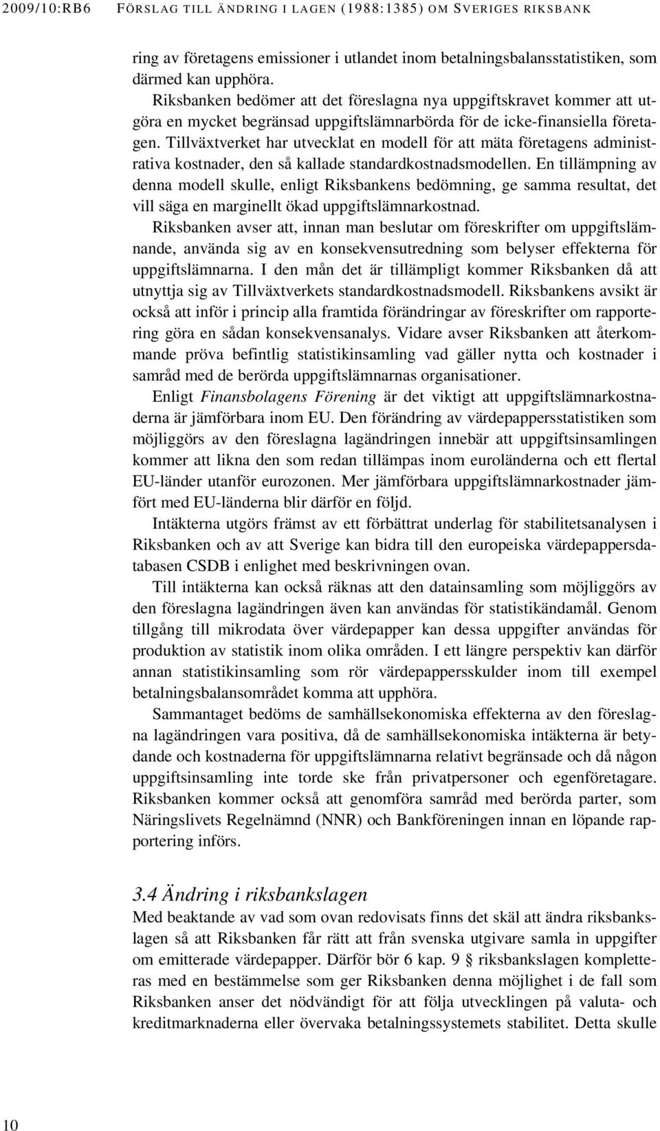 Tillväxtverket har utvecklat en modell för att mäta företagens administrativa kostnader, den så kallade standardkostnadsmodellen.