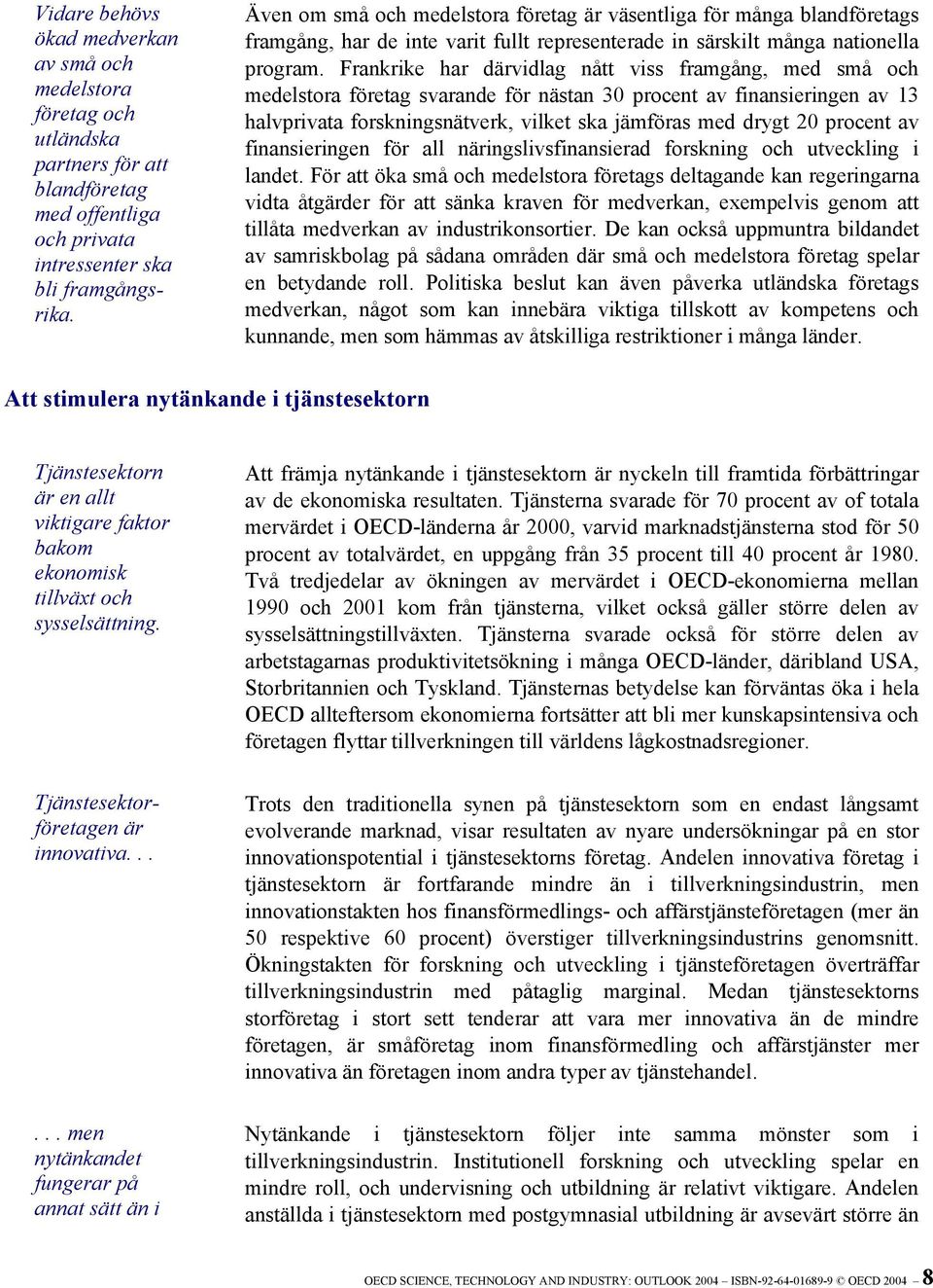 procent av finansieringen för all näringslivsfinansierad forskning och utveckling i landet.