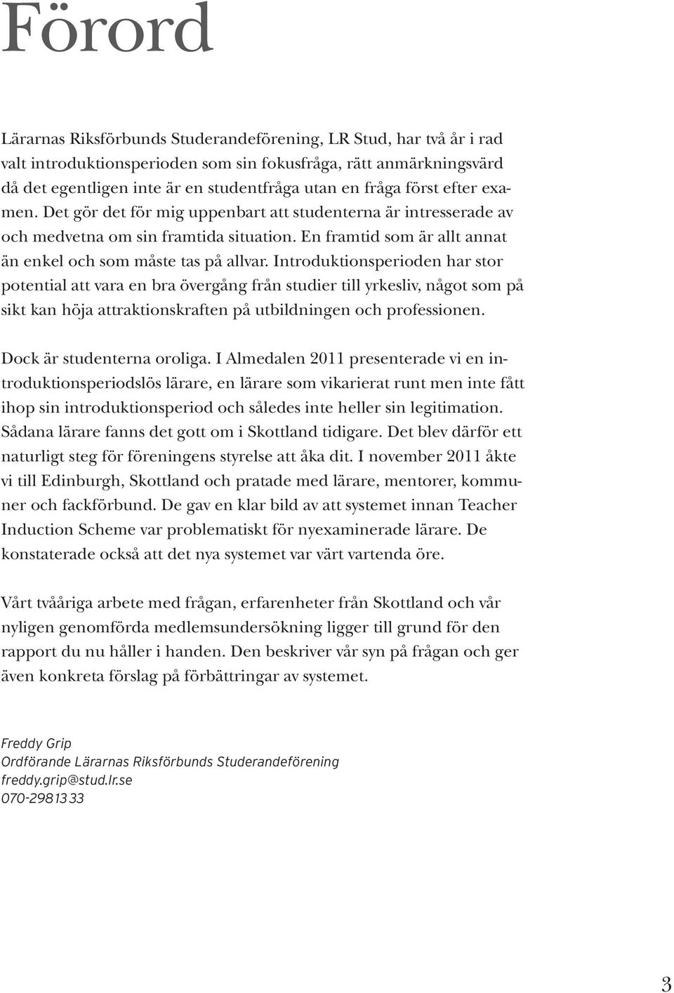 Introduktionsperioden har stor potential att vara en bra övergång från studier till yrkesliv, något som på sikt kan höja attraktionskraften på utbildningen och professionen.