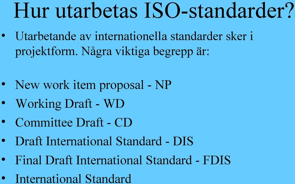 Några viktiga begrepp är: New work item proposal - NP Working Draft -