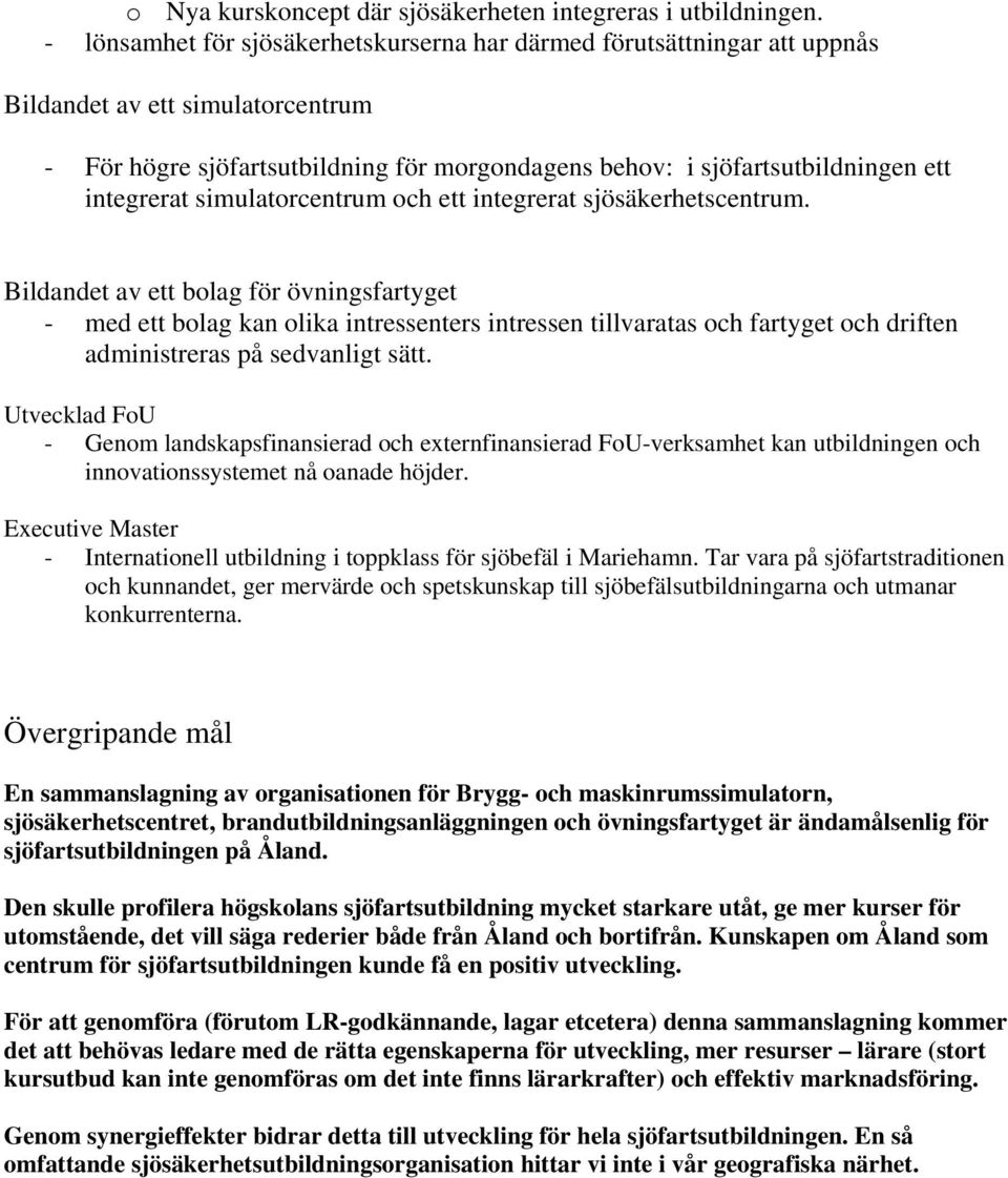 integrerat simulatorcentrum och ett integrerat sjösäkerhetscentrum.