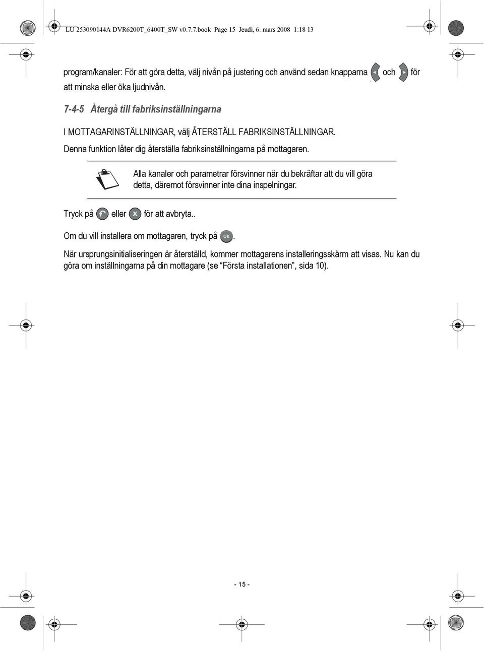 7-4-5 Återgå till fabriksinställningarna I MOTTAGARINSTÄLLNINGAR, välj ÅTERSTÄLL FABRIKSINSTÄLLNINGAR. Denna funktion låter dig återställa fabriksinställningarna på mottagaren.