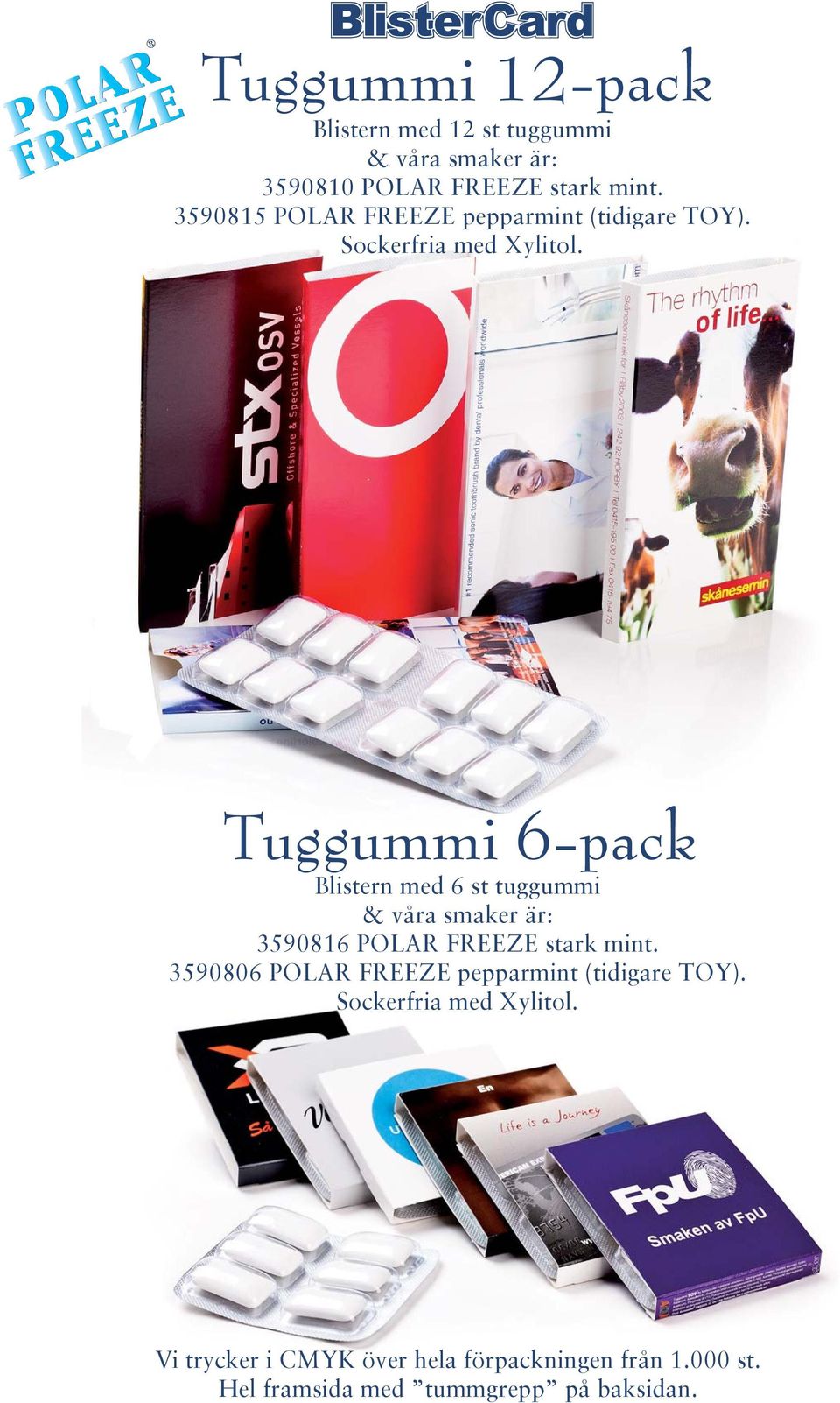 Tuggummi 6-pack Blistern med 6 st tuggummi & våra smaker är: 3590816 POLAR FREEZE stark mint.