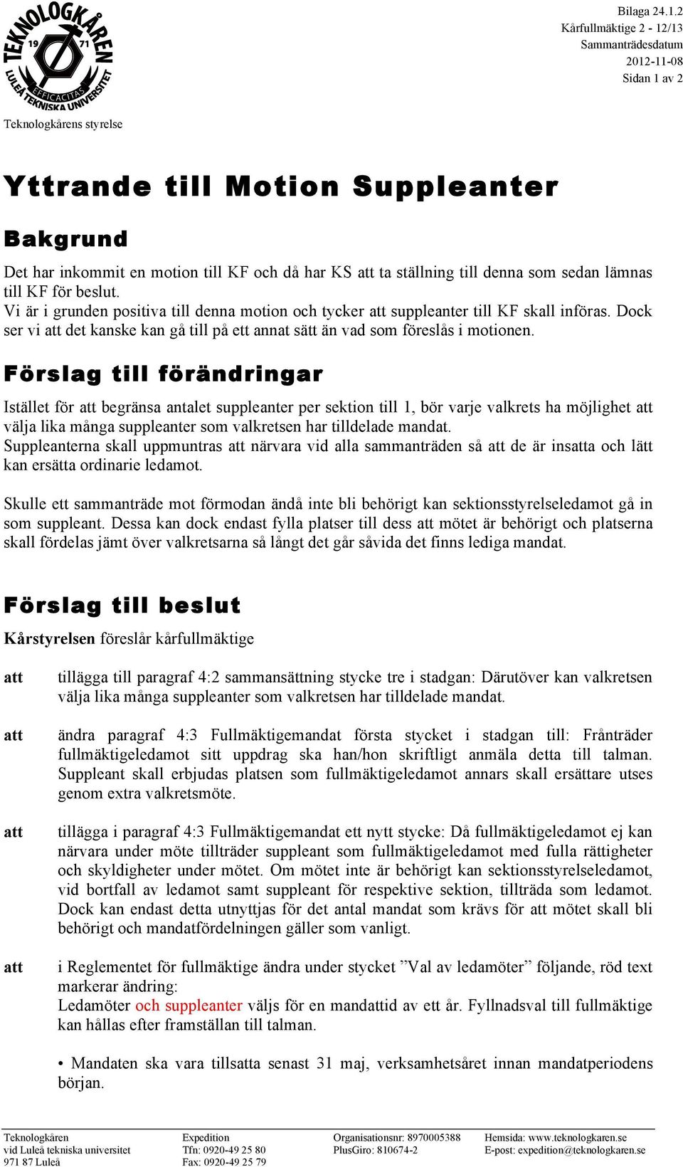 till KF för beslut. Vi är i grunden positiva till denna motion och tycker att suppleanter till KF skall införas.