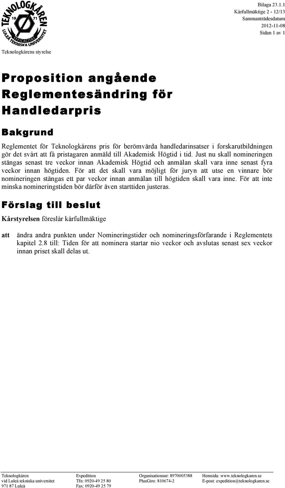forskarutbildningen gör det svårt att få pristagaren anmäld till Akademisk Högtid i tid.