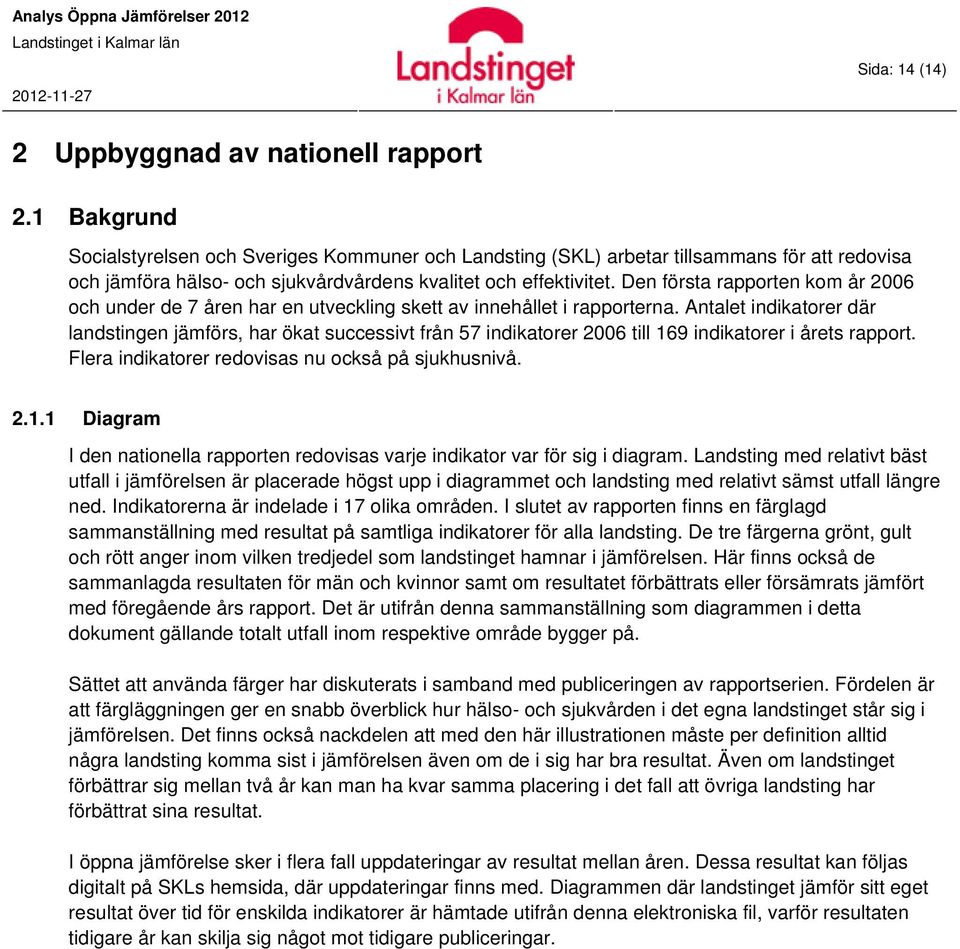 Den första rapporten kom år 2006 och under de 7 åren har en utveckling skett av innehållet i rapporterna.