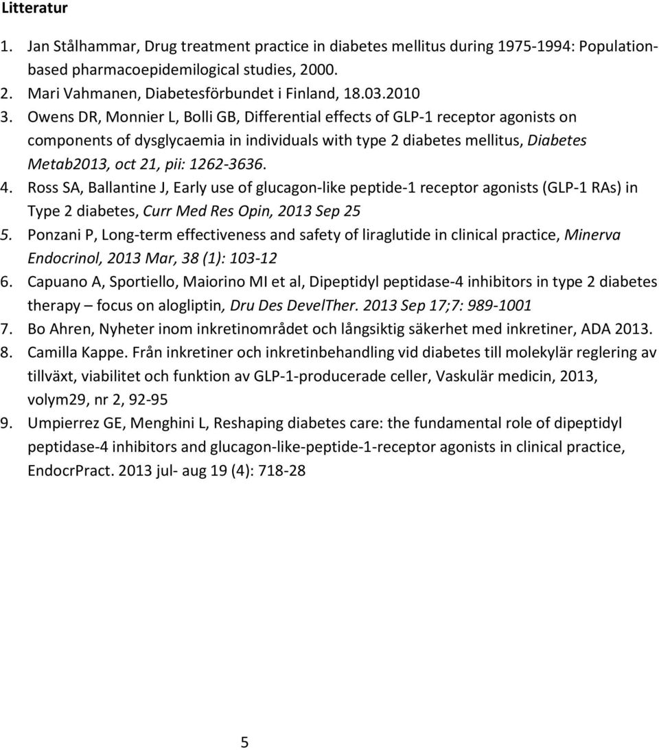 Owens DR, Monnier L, Bolli GB, Differential effects of GLP-1 receptor agonists on components of dysglycaemia in individuals with type 2 diabetes mellitus, Diabetes Metab2013, oct 21, pii: 1262-3636.