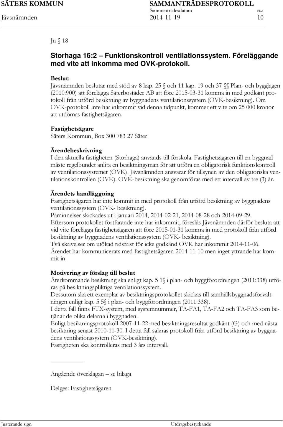 n till en byggnad måste regelbundet anlita en besiktningsman för att utföra en obligatorisk funktionskontroll av ventilationssystemet (OVK).
