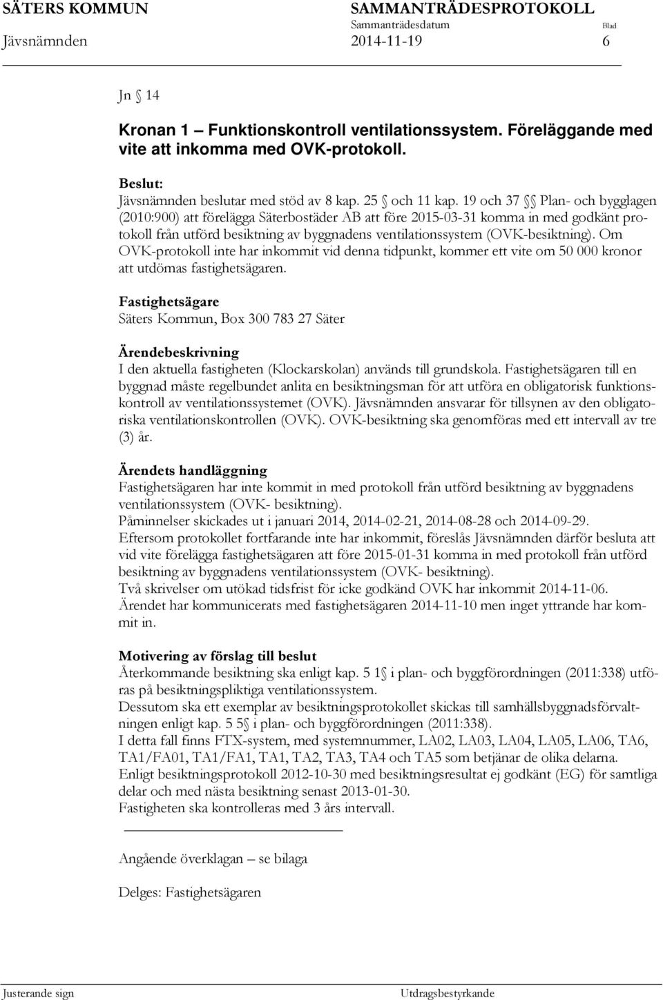 n till en byggnad måste regelbundet anlita en besiktningsman för att utföra en obligatorisk funktionskontroll av ventilationssystemet (OVK).