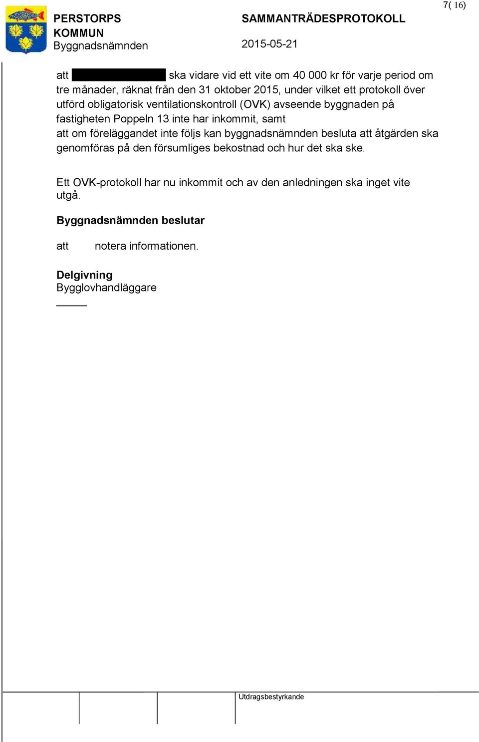 över utförd obligatorisk ventilationskontroll (OVK) avseende byggnaden på fastigheten Poppeln 13 inte har inkommit, samt om