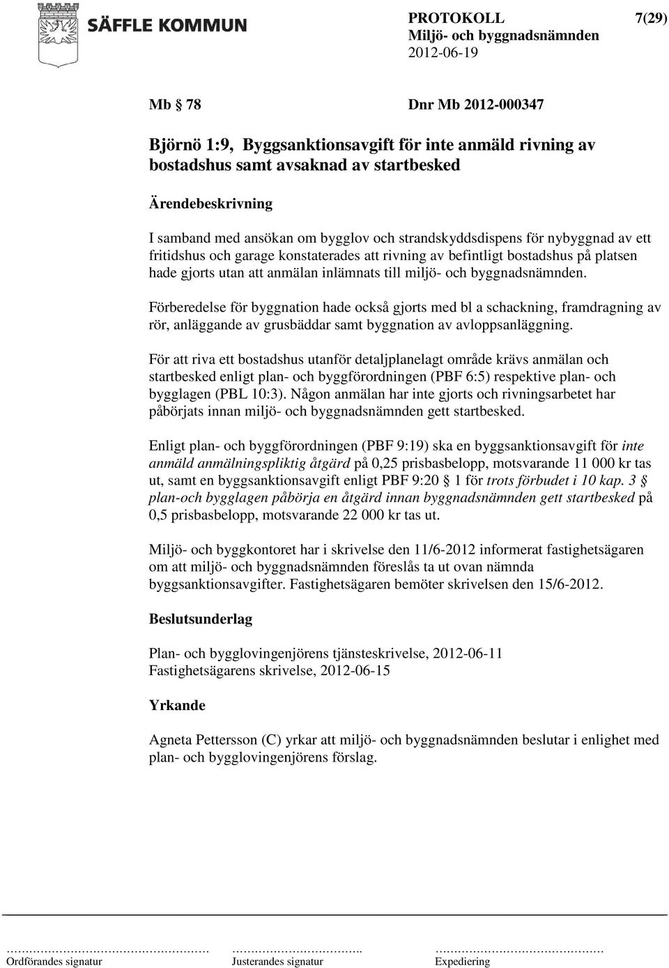 Förberedelse för byggnation hade också gjorts med bl a schackning, framdragning av rör, anläggande av grusbäddar samt byggnation av avloppsanläggning.