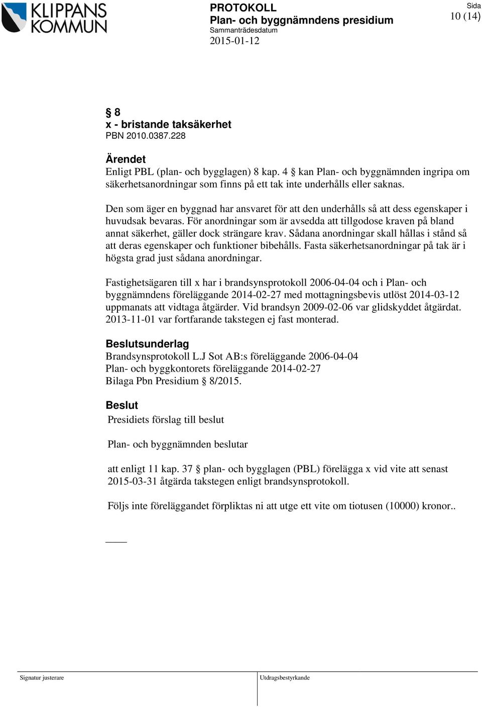 Den som äger en byggnad har ansvaret för att den underhålls så att dess egenskaper i huvudsak bevaras.