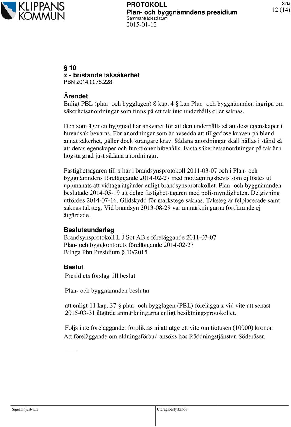 Den som äger en byggnad har ansvaret för att den underhålls så att dess egenskaper i huvudsak bevaras.