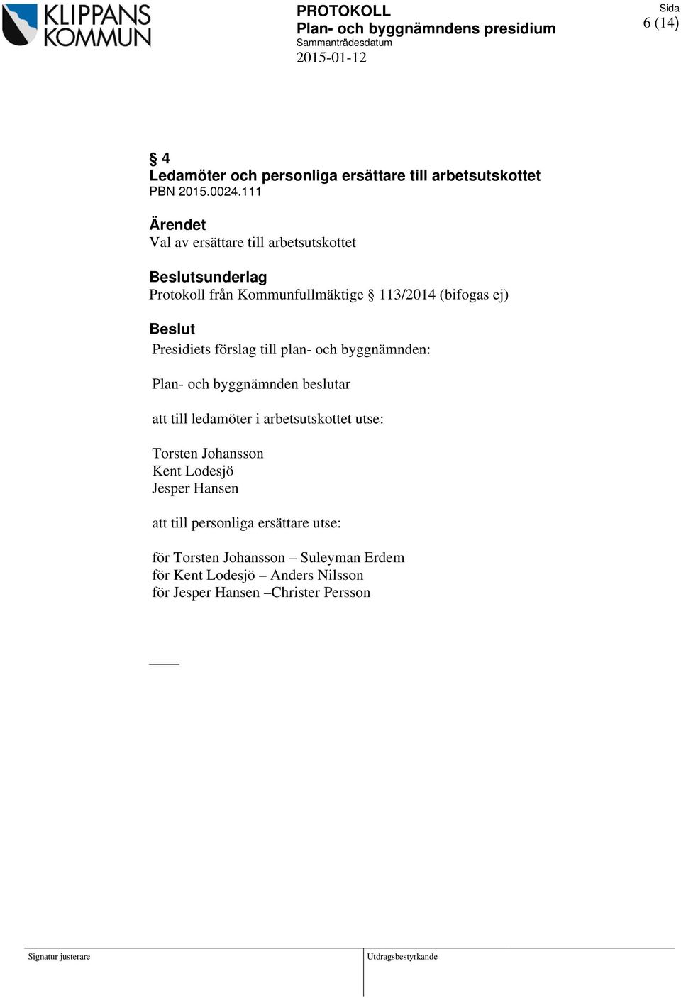 Presidiets förslag till plan- och byggnämnden: att till ledamöter i arbetsutskottet utse: Torsten Johansson Kent
