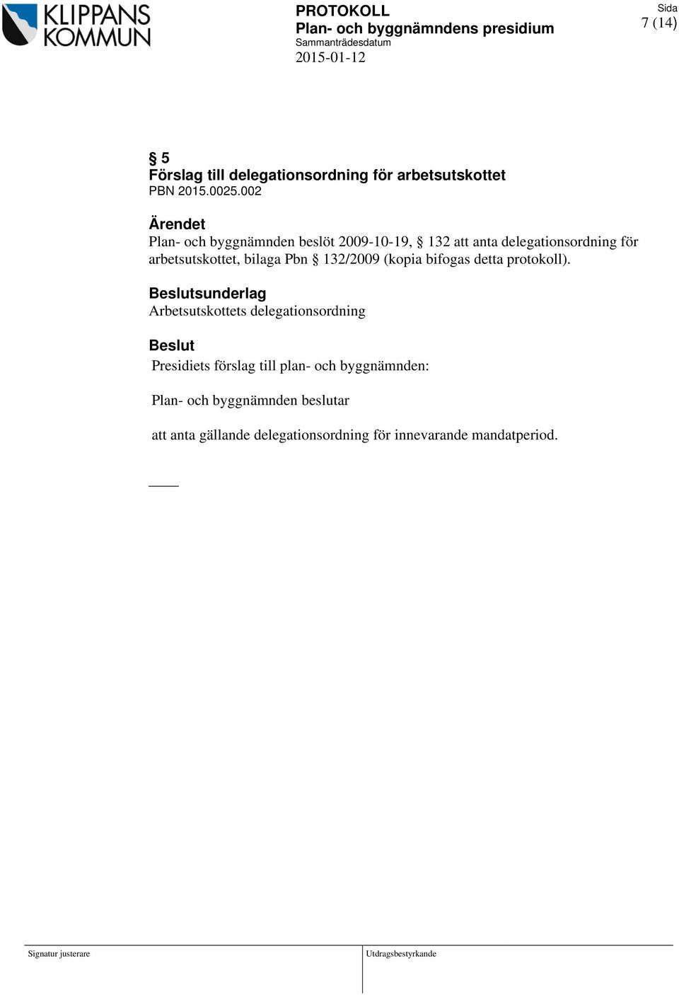 arbetsutskottet, bilaga Pbn 132/2009 (kopia bifogas detta protokoll).