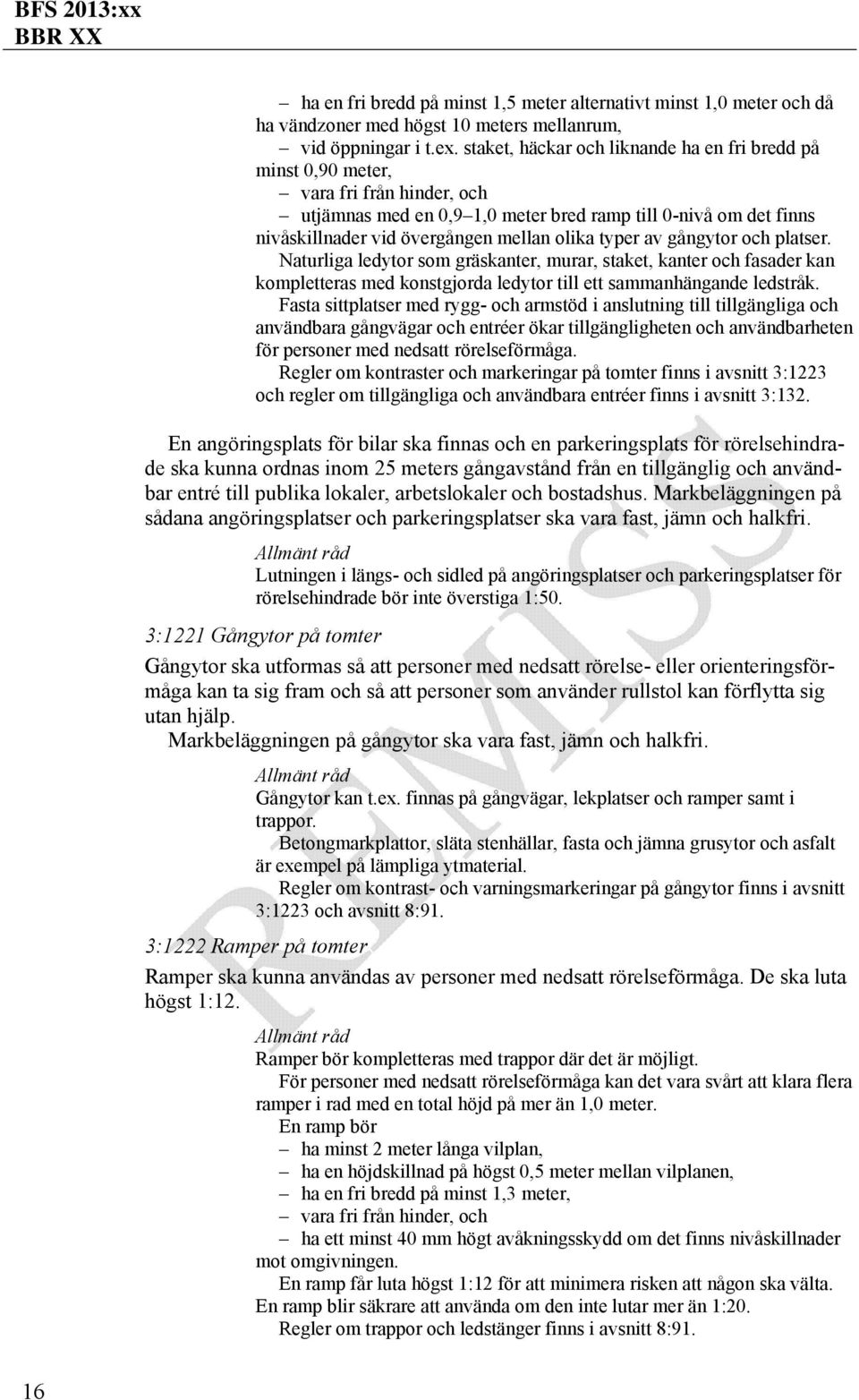 typer av gångytor och platser. Naturliga ledytor som gräskanter, murar, staket, kanter och fasader kan kompletteras med konstgjorda ledytor till ett sammanhängande ledstråk.