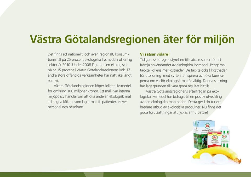 Västra Götalandsregionen köper årligen livsmedel för omkring 100 miljoner kronor.