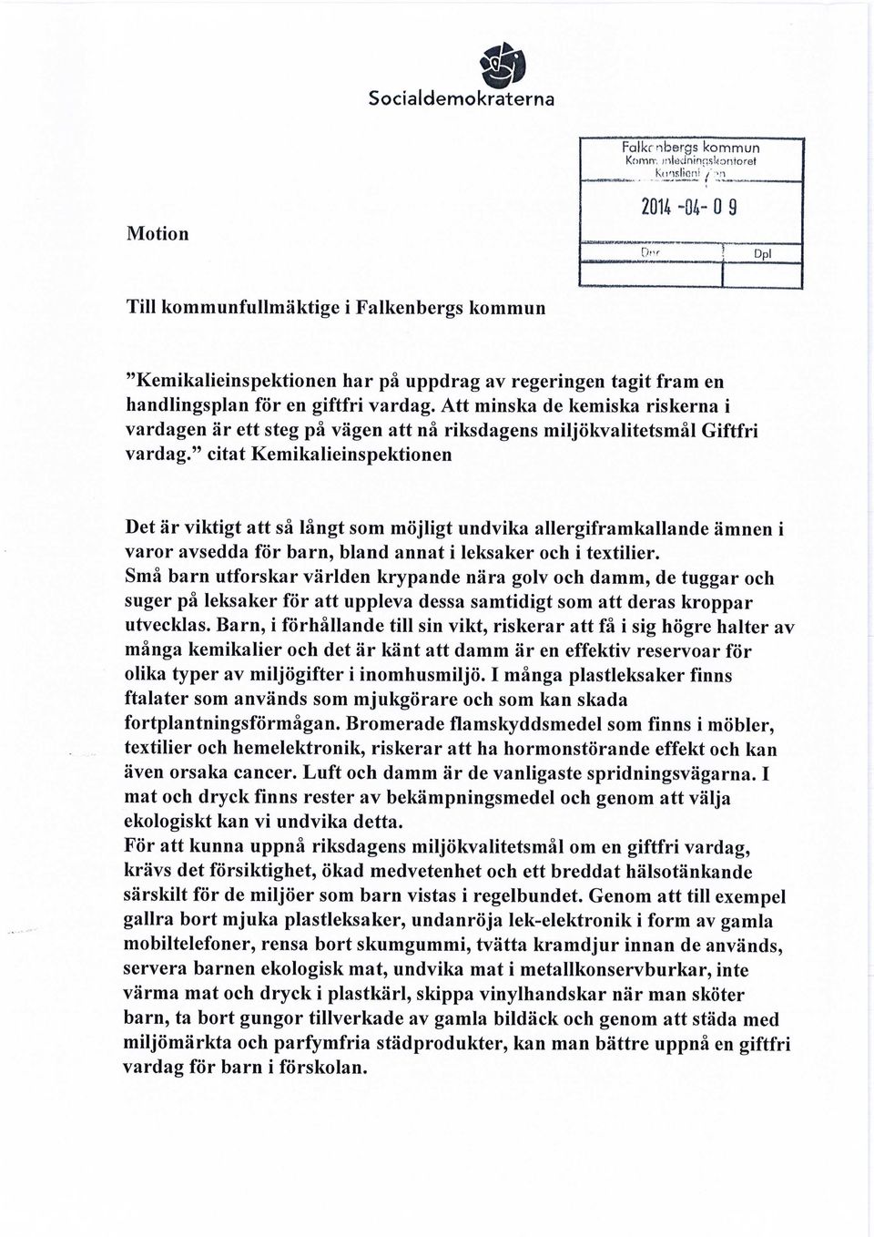 " citat Kemikalieinspektionen Det är viktigt att så långt som möjligt undvika allergiframkallande ämnen i varor avsedda för barn, bland annat i leksaker och i textilier.