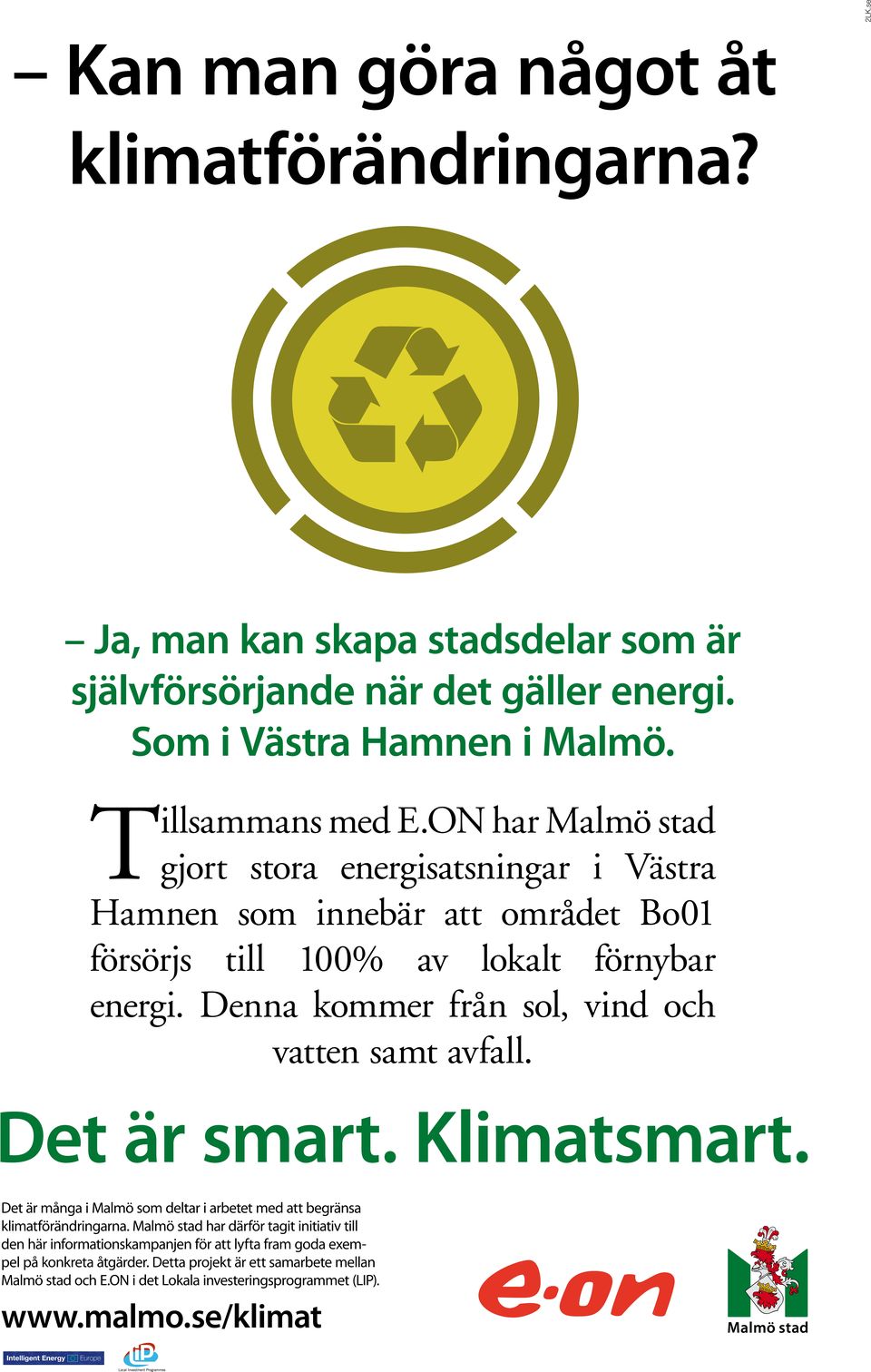 Denna kommer från sol, vind och vatten samt avfall. Det är många i Malmö som deltar i arbetet med att begränsa klimatförändringarna.