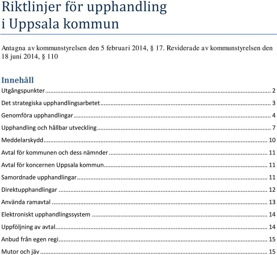 .. 4 Upphandling och hållbar utveckling... 7 Meddelarskydd... 10 Avtal för kommunen och dess nämnder... 11 Avtal för koncernen Uppsala kommun.