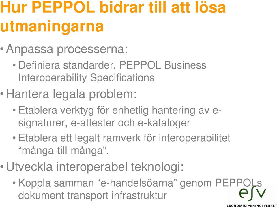 signaturer, e-attester och e-kataloger Etablera ett legalt ramverk för interoperabilitet många-till-många.