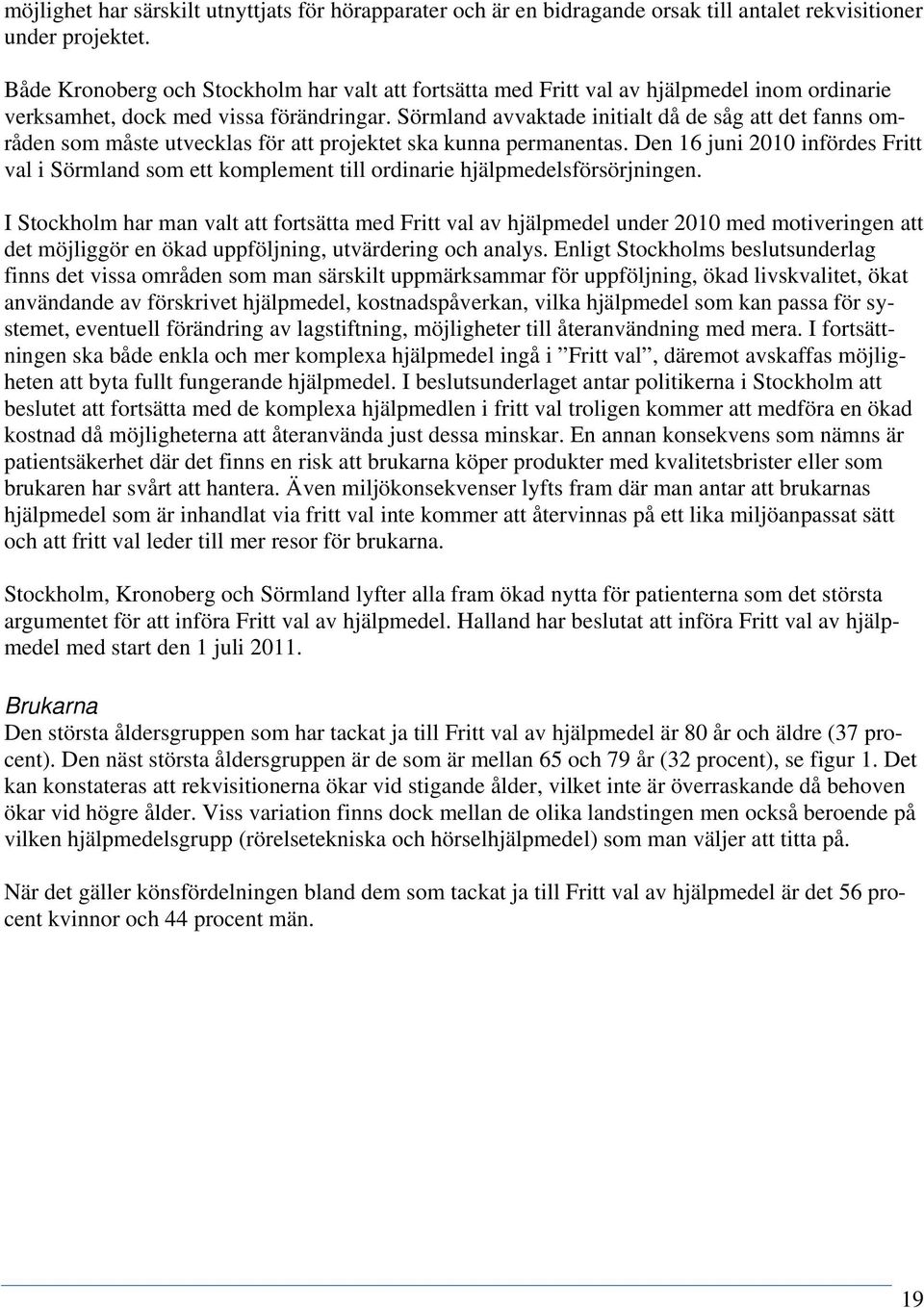 Sörmland avvaktade initialt då de såg att det fanns områden som måste utvecklas för att projektet ska kunna permanentas.