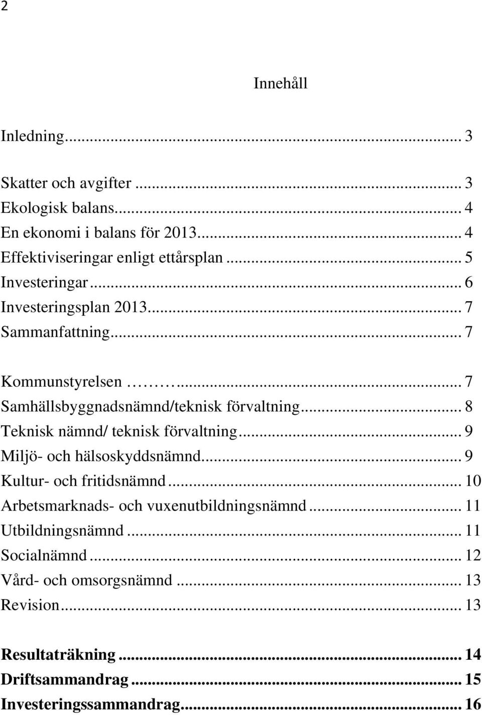 .. 8 Teknisk nämnd/ teknisk förvaltning... 9 Miljö- och hälsoskyddsnämnd... 9 Kultur- och fritidsnämnd.