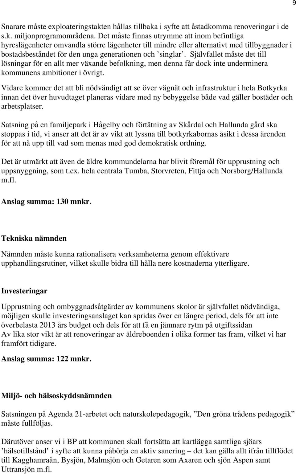Självfallet måste det till lösningar för en allt mer växande befolkning, men denna får dock inte underminera kommunens ambitioner i övrigt.