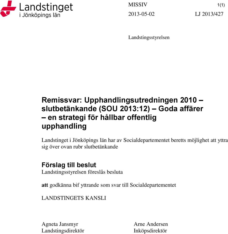 beretts möjlighet att yttra sig över ovan rubr slutbetänkande Förslag till beslut Landstingsstyrelsen föreslås besluta att