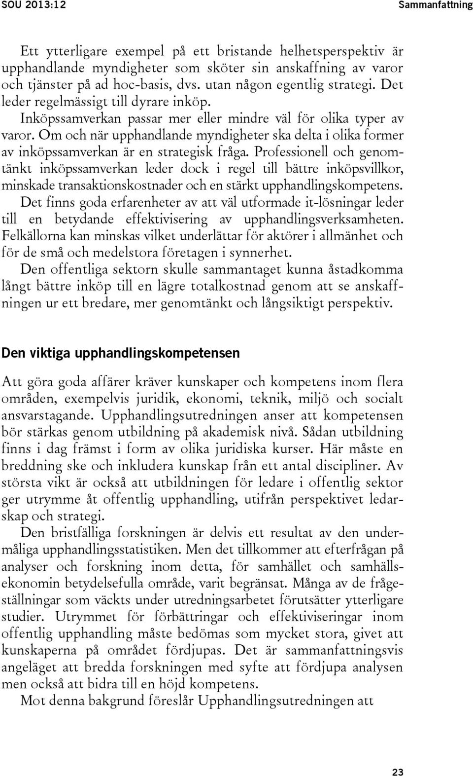 Om och när upphandlande myndigheter ska delta i olika former av inköpssamverkan är en strategisk fråga.