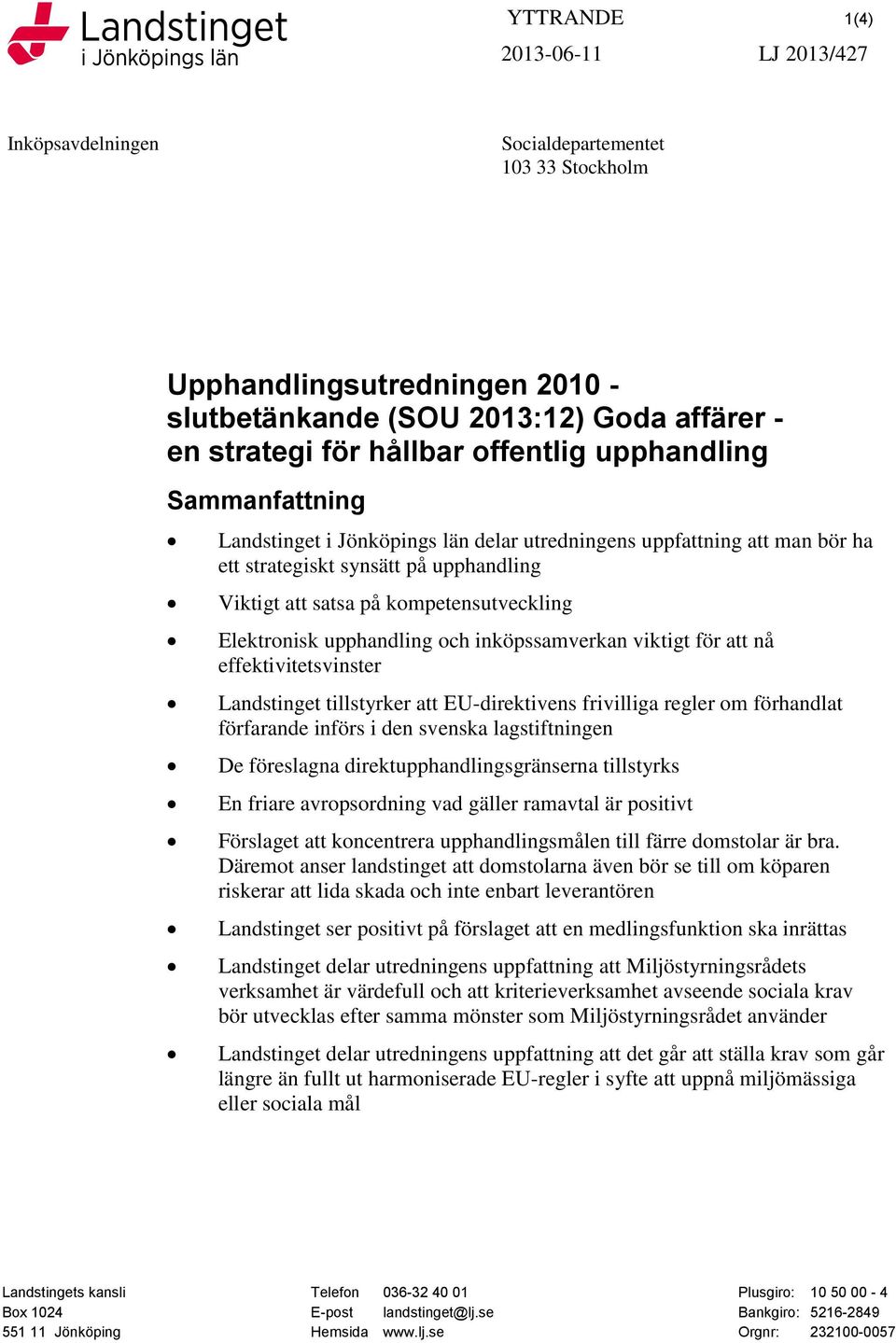 Elektronisk upphandling och inköpssamverkan viktigt för att nå effektivitetsvinster Landstinget tillstyrker att EU-direktivens frivilliga regler om förhandlat förfarande införs i den svenska