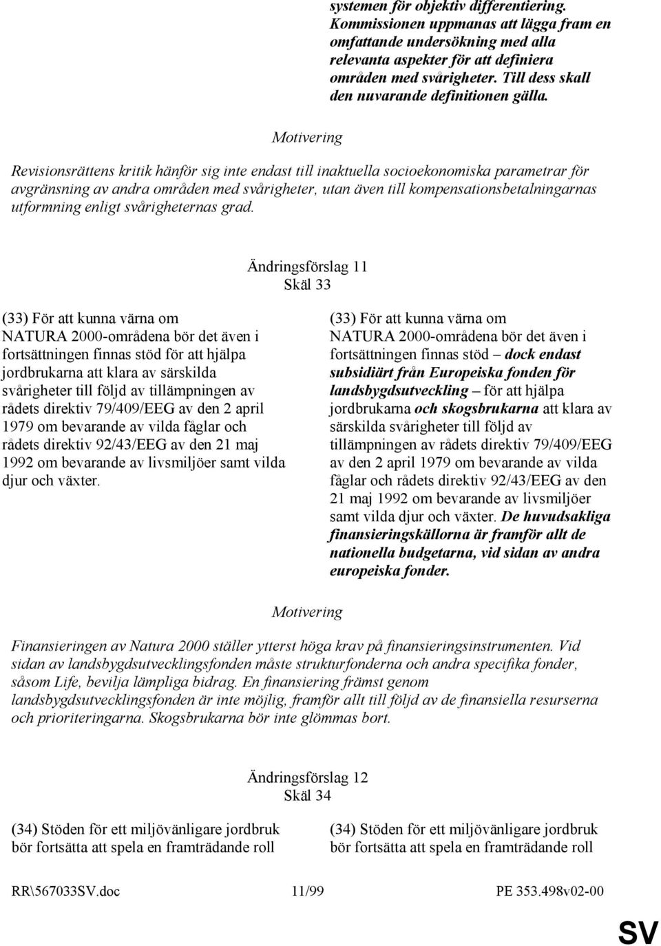Revisionsrättens kritik hänför sig inte endast till inaktuella socioekonomiska parametrar för avgränsning av andra områden med svårigheter, utan även till kompensationsbetalningarnas utformning